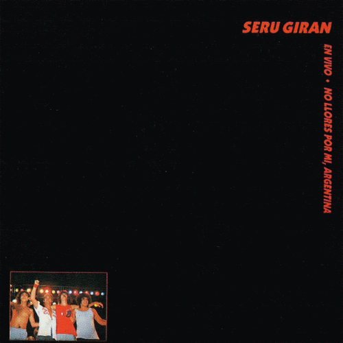 Seru Giran : No Llores por Mí, Argentina Seru Giran : No Llores por Mí, Argentina